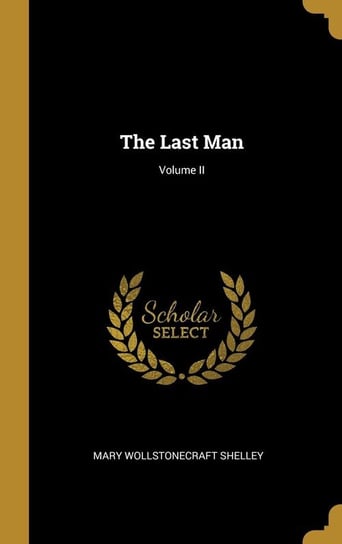 The Last Man; Volume II Shelley Mary Wollstonecraft