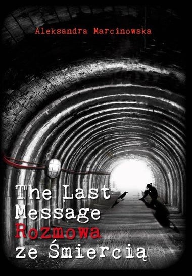 The Last Message. Rozmowa ze śmiercią Aleksandra Marcinowska