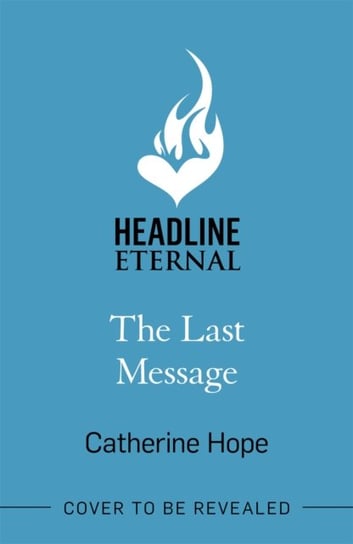 The Last Message: The breathtaking love story of the year that will grip your heart in every way . . . Headline Publishing Group