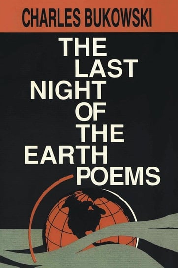 The Last Night of the Earth Poems Bukowski Charles