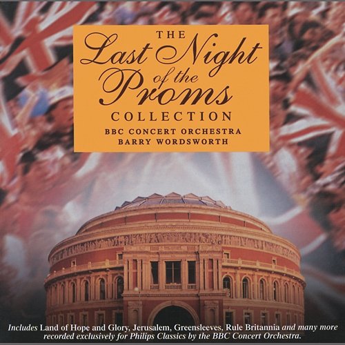 The Last Night of the Proms Collection Della Jones, Robert Ferriman, The Royal Choral Society, BBC Concert Orchestra, Barry Wordsworth