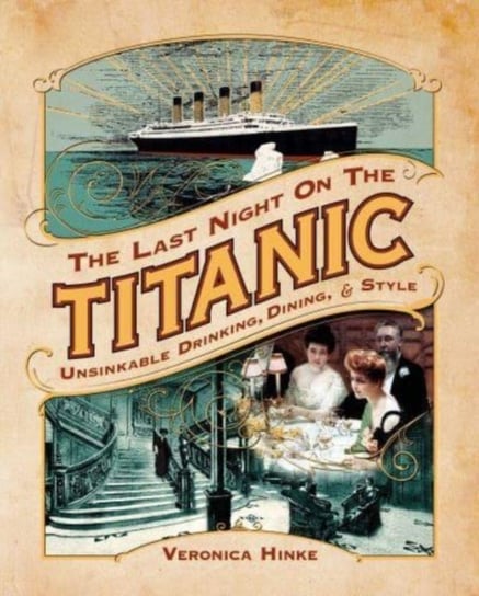 The Last Night on the Titanic: Unsinkable Drinking, Dining, and Style Permuted Press