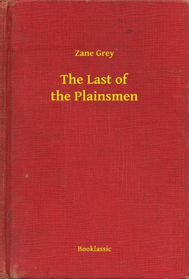 The Last of the Plainsmen Grey Zane