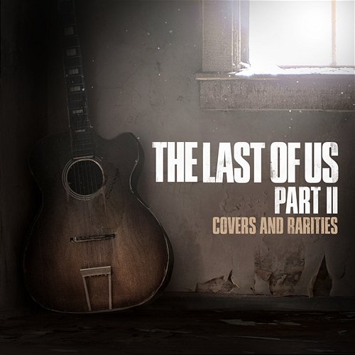 The Last of Us Part II: Covers and Rarities Various Artists
