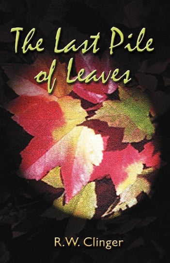 The Last Pile of Leaves Clinger R. W.