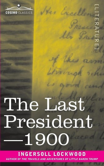 The Last President or 1900 Lockwood Ingersoll