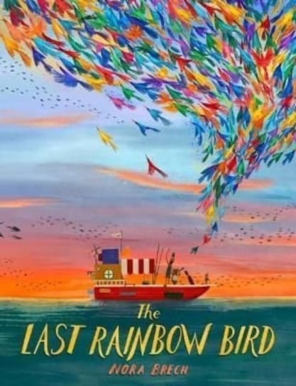 The Last Rainbow Bird Nora Brech