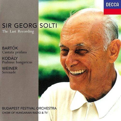 The Last Recording - Bartók: Cantata Profana / Kodály: Psalmus Hungaricus / Weiner: Serenade Sir Georg Solti, Budapest Festival Orchestra