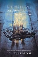 The Last Report on the Miracles at Little No Horse Erdrich Louise