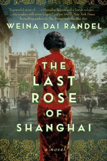 The Last Rose of Shanghai: A Novel Weina Dai Randel