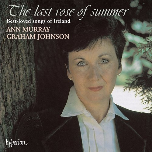 The Last Rose of Summer: Best-Loved Songs of Ireland Ann Murray, Graham Johnson
