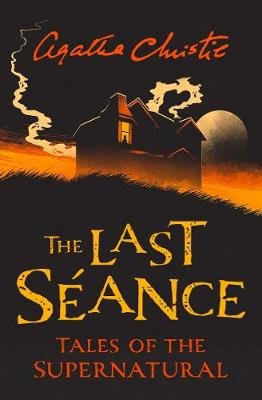 The Last Seance: Tales of the Supernatural by Agatha Christie Christie Agatha