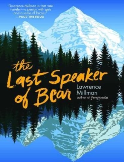 The Last Speaker of Bear: Encounters in the Far North Lawrence Millman