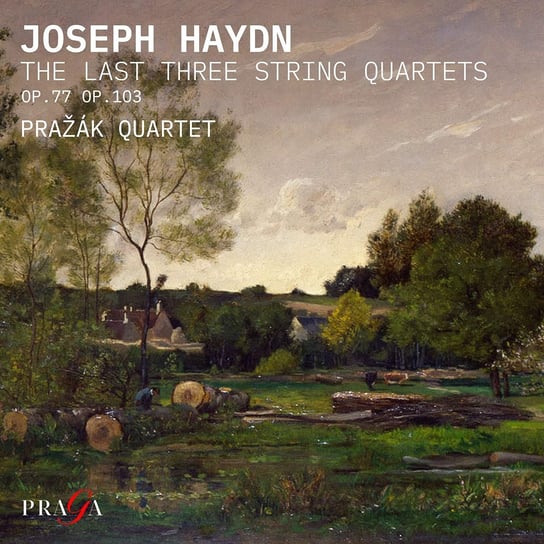 The Last Three String Quartets Prazak Quartet Haydn Joseph