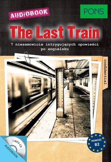 The Last Train (B2) PONS. Lektury w oryginale z opracowaniem i nagraniami. Język angielski Opracowanie zbiorowe