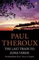 The Last Train to Zona Verde Theroux Paul