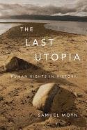 The Last Utopia: Human Rights in History Moyn Samuel