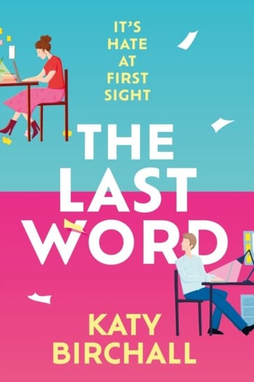 The Last Word: the hilarious new enemies to lovers rom-com for fans of BOOK LOVERS Birchall Katy