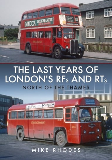 The Last Years of Londons RFs and RTs. North of the Thames Mike Rhodes