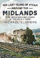 The Last Years of Steam Around the Midlands Clemens Michael