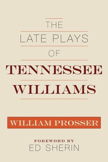 The Late Plays of Tennessee Williams Prosser William