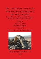 The Late Roman Army in the Near East from Diocletian to the Arab Conquest Zbigniew T. Fiema, Ariel S. Lewin, Pietrina Pellegrini