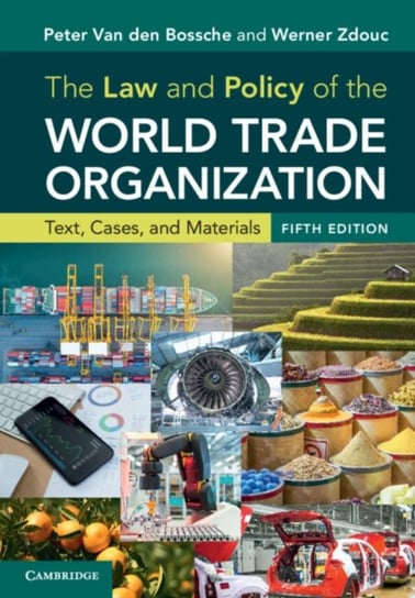 The Law and Policy of the World Trade Organization: Text, Cases, and Materials Peter Van Den Bossche, Werner Zdouc