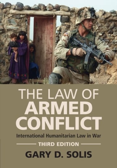 The Law of Armed Conflict: International Humanitarian Law in War Opracowanie zbiorowe