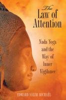 The Law of Attention: Nada Yoga and the Way of Inner Vigilance Michael Edward Salim