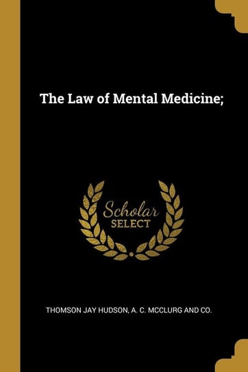 The Law of Mental Medicine; Hudson Thomson Jay