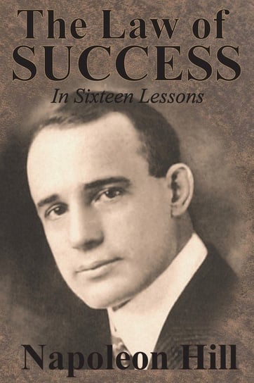 The Law of Success In Sixteen Lessons by Napoleon Hill Hill Napoleon