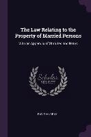 The Law Relating to the Property of Married Persons. With an Appendix of Statutes and Notes Murray David