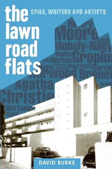 The Lawn Road Flats. Spies, Writers and Artists David Burke, Michael Middeke