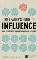 The Leader's Guide to Influence Brent Mike, Dent Fiona Elsa