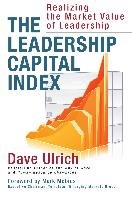 The Leadership Capital Index: Realizing the Market Value of Leadership Ulrich Dave