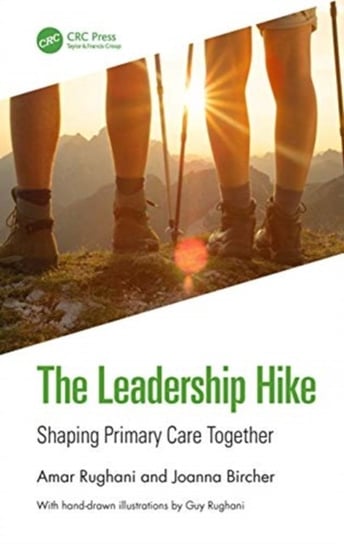 The Leadership Hike: Shaping Primary Care Together Amar Rughani, Joanna Bircher