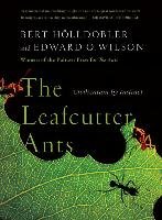 The Leafcutter Ants: Civilization by Instinct Holldobler Bert, Wilson Edward O.