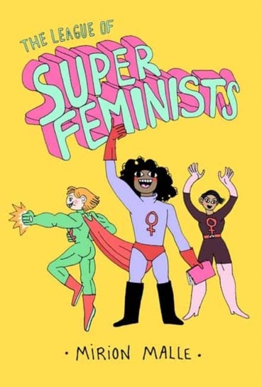 The League of Super Feminists Mirion Malle