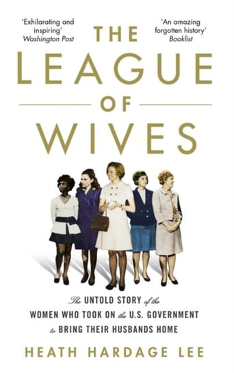 The League of Wives: The Untold Story of the Women Who Took on the US Government to Bring Their Husb Lee Heath Hardage