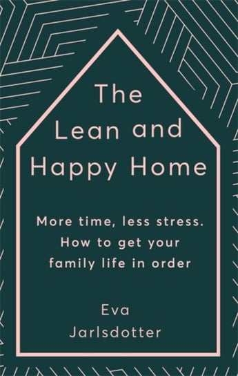 The Lean and Happy Home: More time, less stress. How to get your family life in order Eva Jarlsdotter
