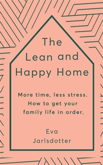 The Lean and Happy Home: More time, less stress. How to get your family life in order Eva Jarlsdotter