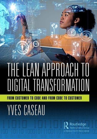 The Lean Approach to Digital Transformation: From Customer to Code and From Code to Customer Yves Caseau
