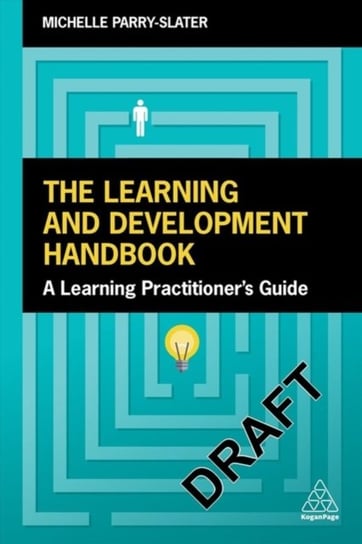 The Learning and Development Handbook. A Learning Practitioners Toolkit Michelle Parry-Slater