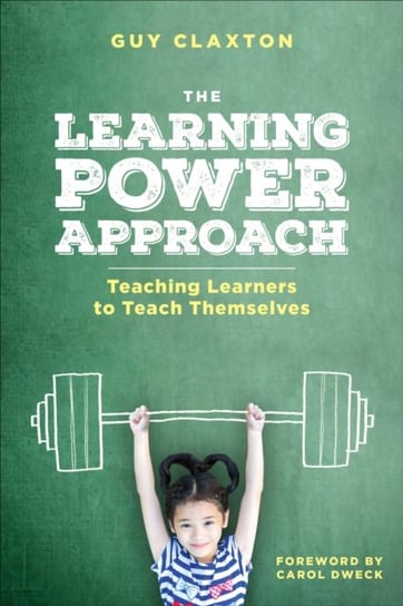 The Learning Power Approach: Teaching Learners to Teach Themselves Claxton Guy
