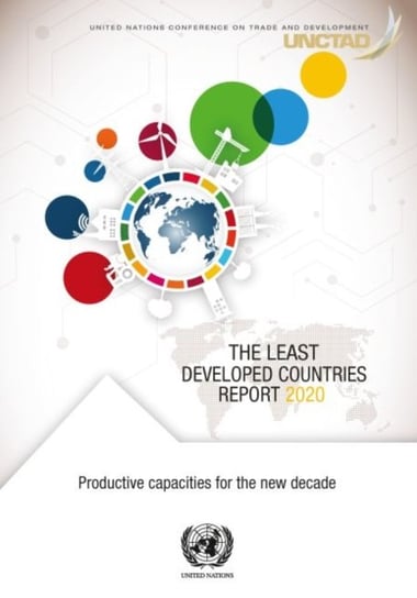 The least developed countries report 2020: productive capacities for the new decade Opracowanie zbiorowe