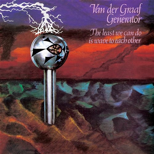 The Least We Can Do Is Wave To Each Other Van Der Graaf Generator