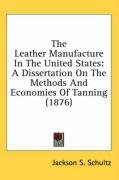 The Leather Manufacture In The United States Schultz Jackson S.