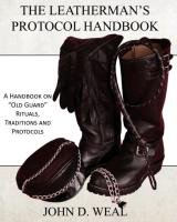 The Leatherman's Protocol Handbook: A Handbook on "old Guard" Rituals, Traditions and Protocols Weal John D.