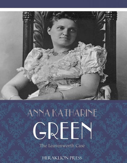 The Leavenworth Case Green Anna Katharine