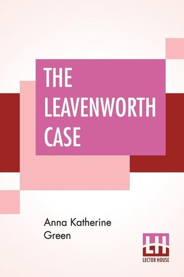 The Leavenworth Case Green Anna Katherine